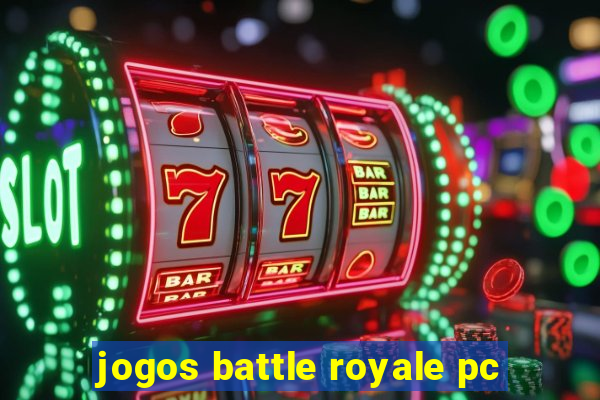 jogos battle royale pc